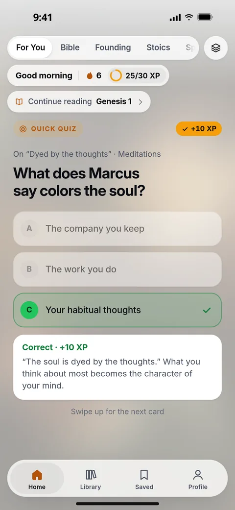 A quick quiz in the feed on a card from the Meditations: “What does Marcus say colors the soul?” Your habitual thoughts is marked correct for 10 XP: “The soul is dyed by the thoughts.” What you think about most becomes the character of your mind.